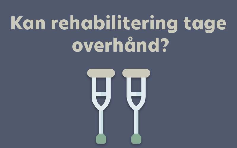 Kan rehabilitering tage overhånd?